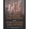 The Spanish Inquisition and Portuguese Inquisition: The History and Legacy of the Roman Catholic Church's Most Infamous Institutions