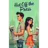 Hot Off the Press: A rivals-to-lovers, second-chance romance with headlines, heartbreak, and a story they can't walk away from.