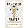 Gangster Prayer: Relentlessly Pursuing God with Passion and Great Expectation
