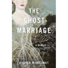 The Ghost Marriage: A Memoir