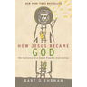 How Jesus Became God