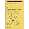 Functional Equations and How to Solve Them