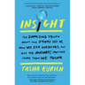 Insight: The Surprising Truth about How Others See Us, How We See Ourselves, and Why the Answers Matter More Than We Think