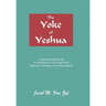 The Yoke of Yeshua: A Devotional Bible Study On the Entire Life of Jesus Christ Based on a Harmony of the Four Gospels