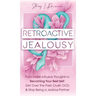 Retroactive Jealousy: From Hellish Intrusive Thoughts to Becoming Your Best Self: Get Over the Past, Crush OCD, & Stop Being A Jealous Partn