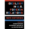 Ideology in U.S. Foreign Relations: New Histories
