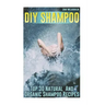DIY Shampoo: Top 30 Natural And Organic Shampoo Recipes