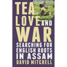 Tea, Love and War: Searching for English roots in Assam
