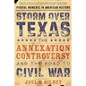 Storm Over Texas: The Annexation Controversy and the Road to Civil War