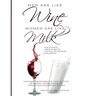 Men are like Wine, Women are like Milk: The Ultimate Man's Guide to the Fall of Western Civilization