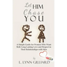 Let Him Chase You: A Simple Guide for Women Who Want Both Long-Lasting Love and Respect in Their Relationships with Men