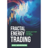 Fractal Energy Trading: Four Simple Rules to Profit In Any Market & Any Timeframe