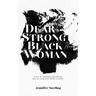 Dear Strong Black Woman: Letters of Nourishment and Reflection from One Strong Black Woman to Another
