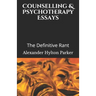 Counselling & Psychotherapy Essays: The Definitive Rant
