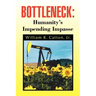 Bottleneck: Humanity's Impending Impasse