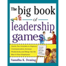 Big Book of Leadership Games: Quick, Fun Activities to Improve Communication, Increase Productivity, and Bring Out the Best in Employees