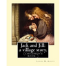Jack and Jill: a village story. By Louisa M. Alcott: (children's book )