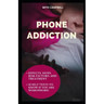 Phone Addiction: Effects, Signs, Risk Factors, And Treatment;13 Self Tests To Know If You Are NOMOPHOBIC