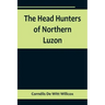 The Head Hunters of Northern Luzon