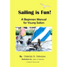 Sailing Is Fun!: A Beginners Manual For Young Sailors