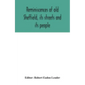 Reminiscences of old Sheffield, its streets and its people