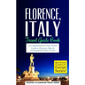Florence: Florence, Italy: Travel Guide Book-A Comprehensive 5-Day Travel Guide to Florence + Tuscany, Italy & Unforgettable Italian Travel