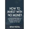 How To Invest With No Money: A No Risk Investment Secret That Now Exposed Could Send You Into Early Retirement Much Sooner Than You Think
