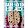 Bread Head: Baking for the Road Less Traveled