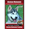 Alaskan Malamute Training Book for Dogs & Puppies By BoneUP DOG Training: Are You Ready to Bone Up? Easy Training * Fast Results Alaskan Malamute Trai