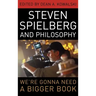 Steven Spielberg and Philosophy: We're Gonna Need a Bigger Book