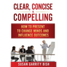 Clear, Concise & Compelling: How to Present to Change Minds and Influence Outcomes