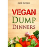 Vegan: Vegan Dump Dinners-Vegan DietOn A Budget (Crockpot, Quick Meals, Slowcooker, Cast Iron, Meals For Two)