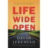 Life Wide Open: Unleashing the Power of a Passionate Life