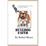 Bulldog Faith: Growing faith that doesn't give up--tough like a bull dog.