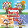 Winter, Spring, Summer and Fall: Seasons Books for Children