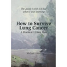 How to Survive Lung Cancer - A Practical 12-Step Plan