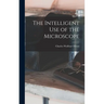 The Intelligent Use of the Microscope