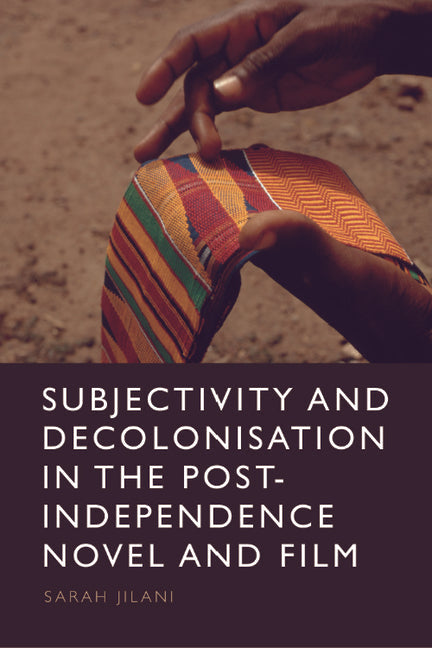 Subjectivity and Decolonisation in the Post-Independence Novel and Film - Hardcover by Books by splitShops