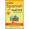 Learn Spanish Like a Native for Beginners - Level 1: Learning Spanish in Your Car Has Never Been Easier! Have Fun with Crazy Vocabulary, Daily Used Ph