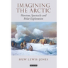 Imagining the Arctic: Heroism, Spectacle and Polar Exploration