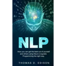 Nlp: How you can get the best out of yourself and others using Neuro-Linguistic Programming the right way