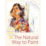 The Natural Way to Paint: Rendering the Figure in Watercolor Simply and Beautifully