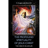 The Profound Spirituality of Jesus Christ: The Core of His Love Life