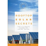 Rooftop Solar Secrets: The Ultimate Guide To Going Solar