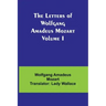 The Letters of Wolfgang Amadeus Mozart Volume I