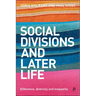 Social Divisions and Later Life: Difference, Diversity and Inequality