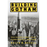 Building Gotham: Civic Culture and Public Policy in New York City, 1898-1938