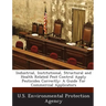 Industrial, Institutional, Structural and Health Related Pest Control Apply Pesticides Correctly: A Guide for Commercial Applicators