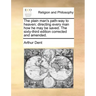 The Plain Man's Path-Way to Heaven; Directing Every Man How He May Be Saved. the Sixty-Third Edition Corrected and Amended.