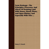 Farm Drainage: The Principles, Processes, And Effects Of Draining Land With Stones, Wood, Plows, And Open Ditches, And Especially With Tiles ...